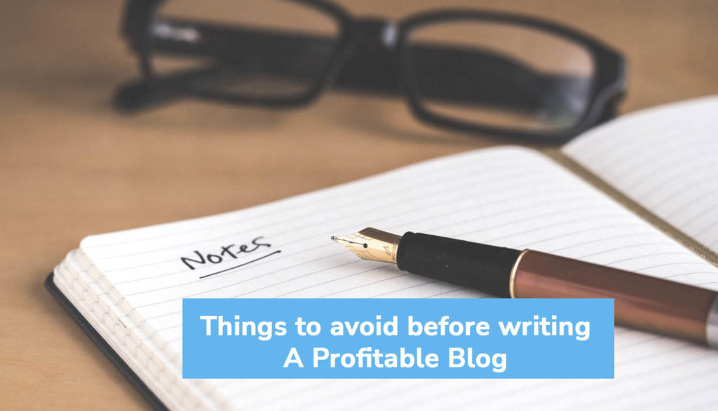 things to avoid before writing a profitable blog