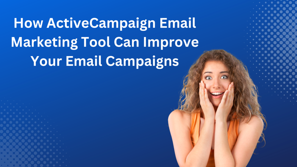 How ActiveCampaign Can Improve Your Email Campaigns