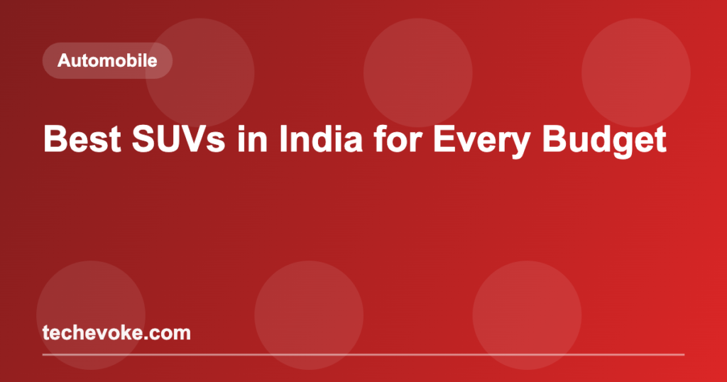 Best SUVs in India for Every Budget