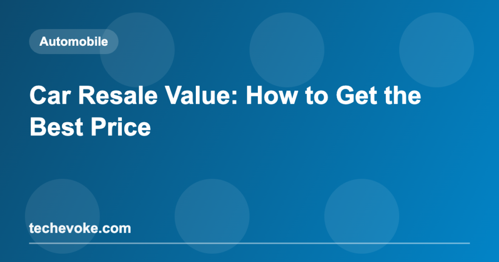 Car Resale Value: How to Get the Best Price