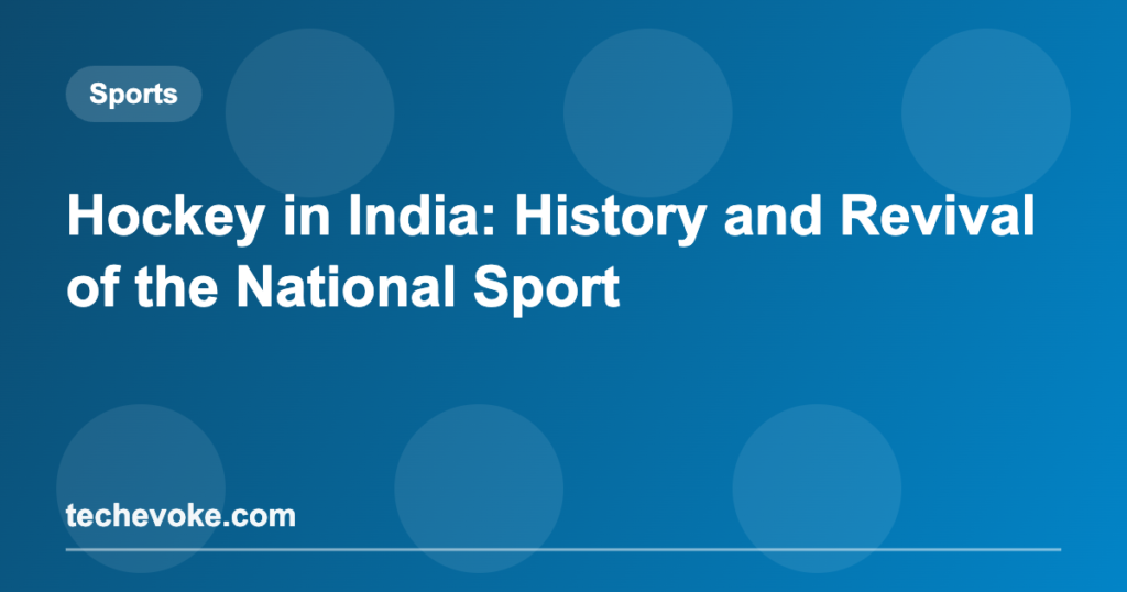 Hockey in India: History and Revival of the National Sport