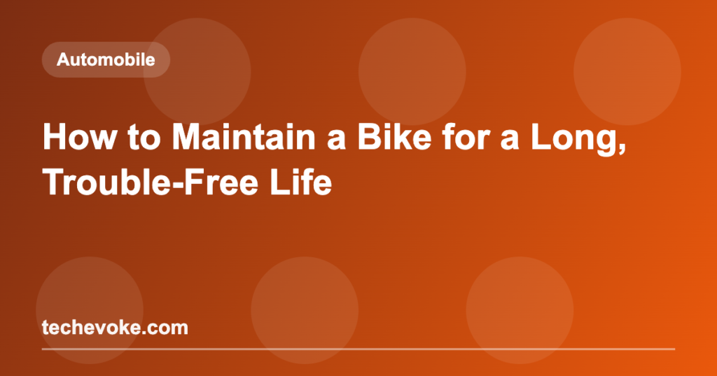 How to Maintain a Bike for a Long, Trouble-Free Life