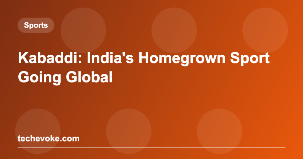 Kabaddi: India’s Homegrown Sport Going Global