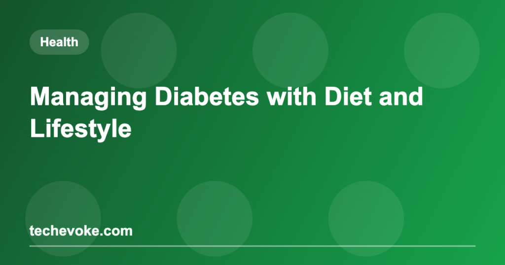 Managing Diabetes with Diet and Lifestyle