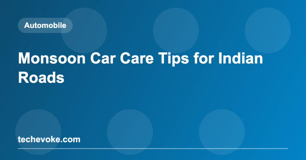 Monsoon Car Care Tips for Indian Roads