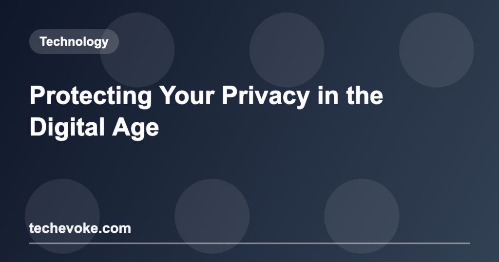 Protecting Your Privacy in the Digital Age