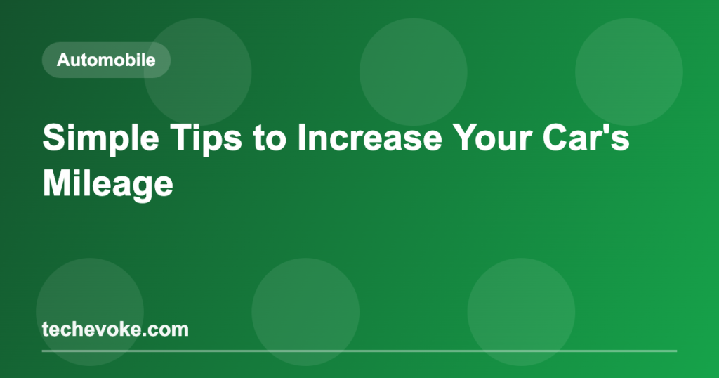 Simple Tips to Increase Your Car’s Mileage