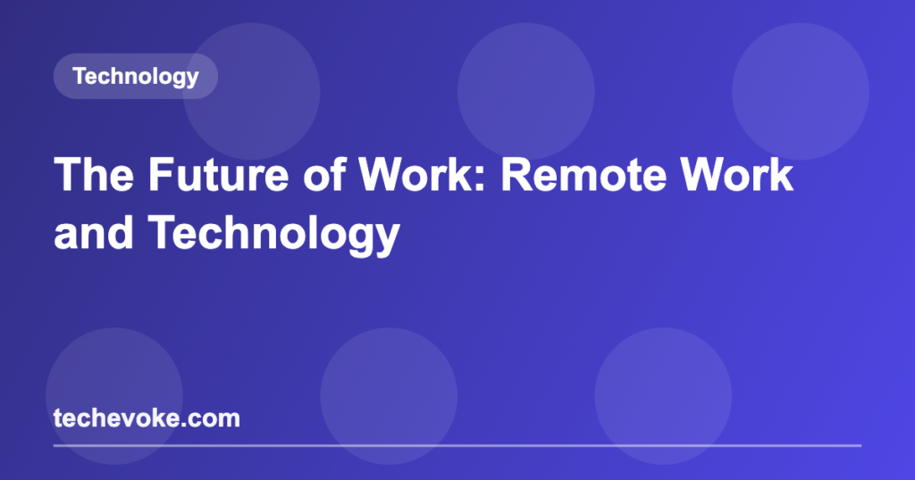 The Future of Work: Remote Work and Technology
