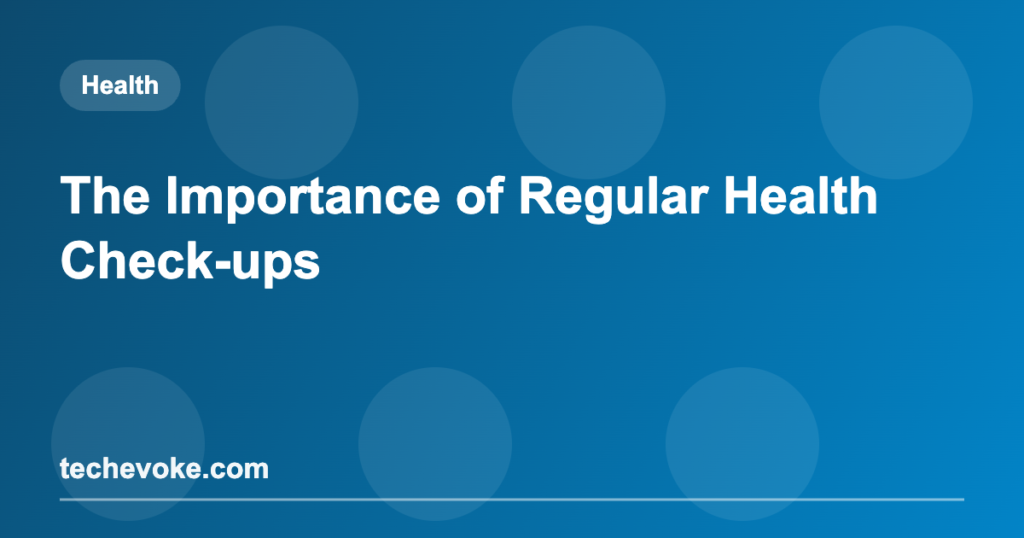 The Importance of Regular Health Check-ups