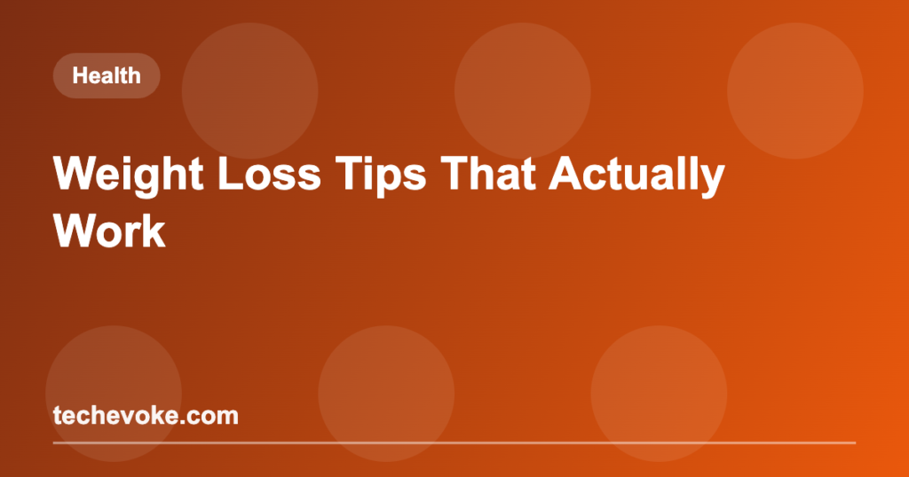 Weight Loss Tips That Actually Work