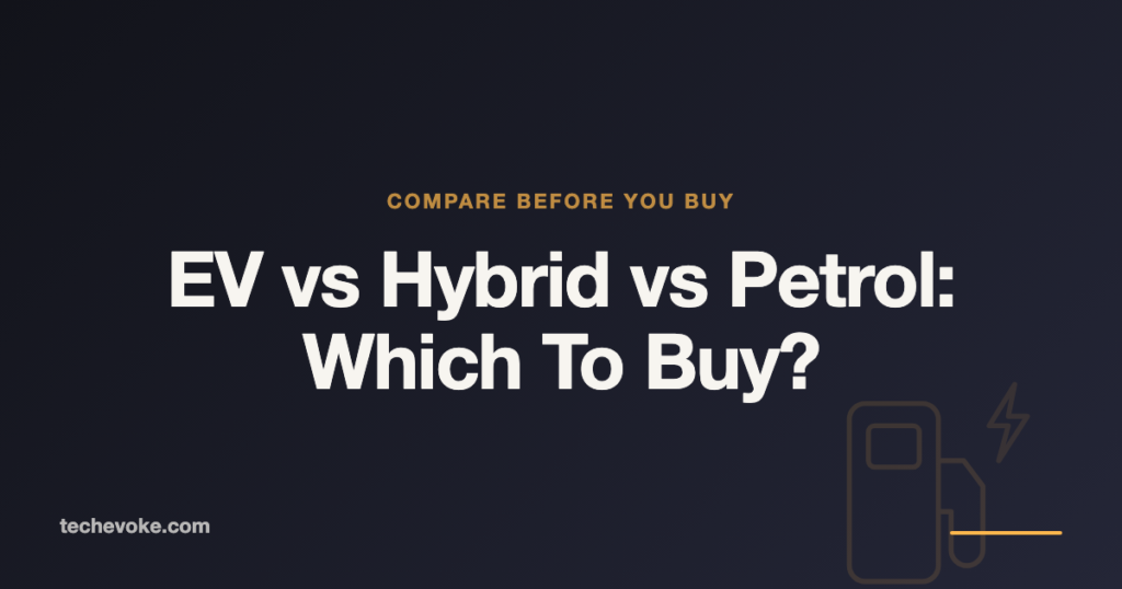 EV vs Hybrid vs Petrol: Which Should You Buy?