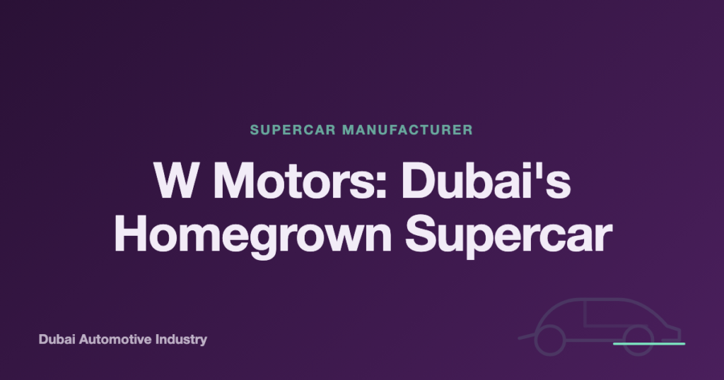 W Motors: Dubai’s Homegrown Supercar Manufacturer